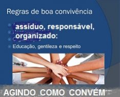Assiduidade. Responsabilidade. Organização. Educação, gentileza e respeito.